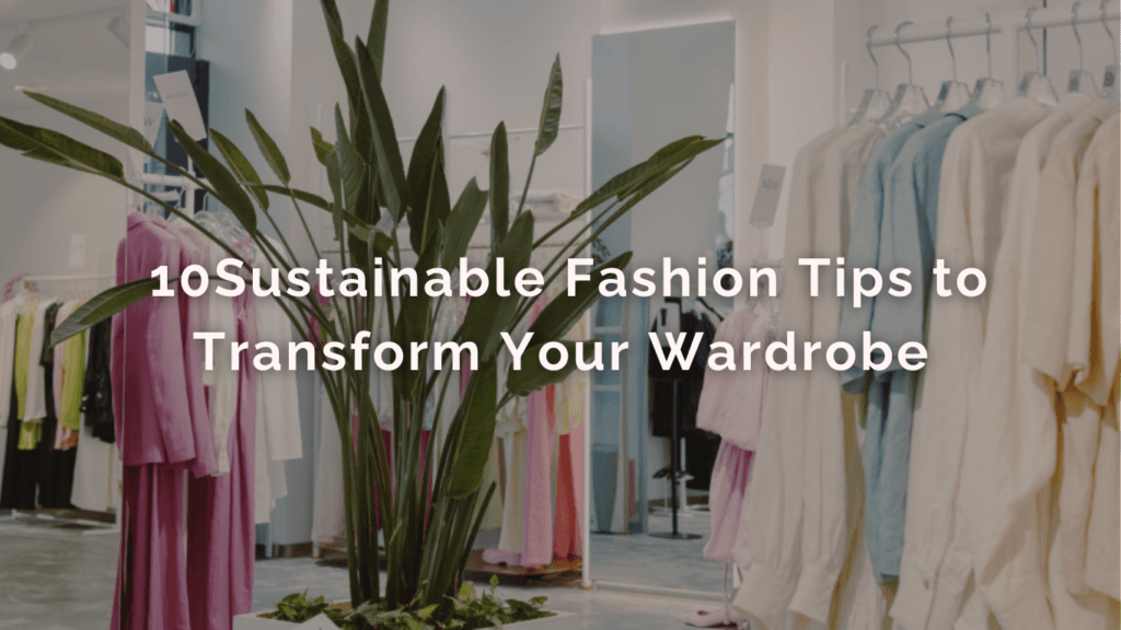 10 Sustainable Fashion Tips to Transform Your Wardrobe image