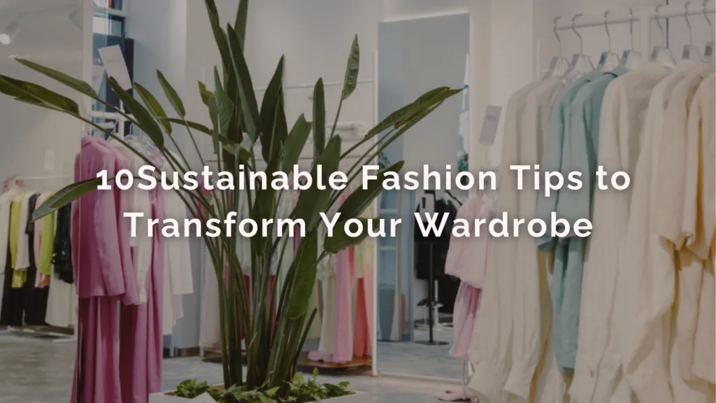 10 Sustainable Fashion Tips to Transform Your Wardrobe image